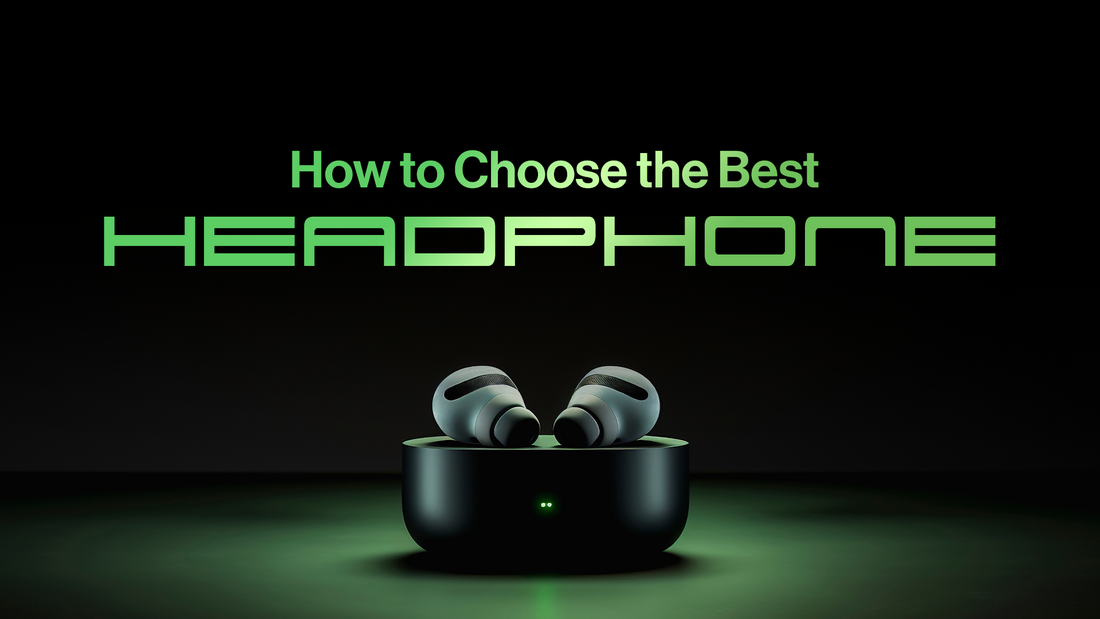 A Comprehensive Guide on How to Choose the Best Headphone?